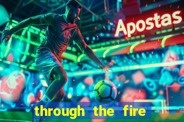 through the fire and flames midi